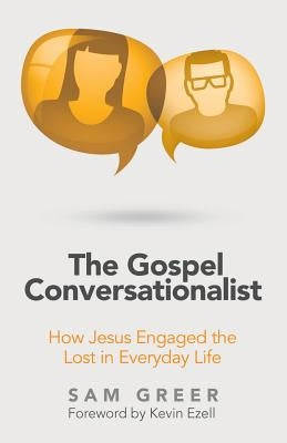 The Gospel Conversationalist: How Jesus Engaged the Lost in Everyday Life Paperback WestBow Press