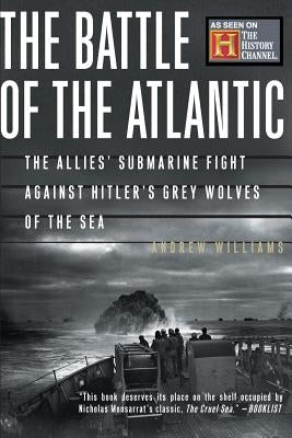The Battle of the Atlantic: The Allies' Submarine Fight Against Hitler's Gray Wolves of the Sea Paperback Basic Books