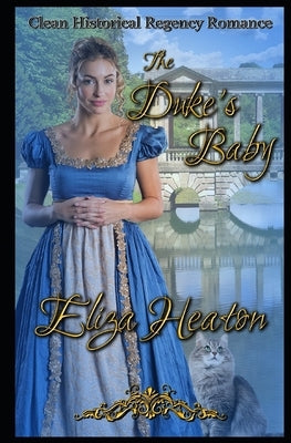 The Duke's Baby: Clean Historical Regency Romance by Heaton, Eliza