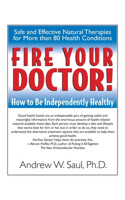 Fire Your Doctor!: How to Be Independently Healthy by Saul, Andrew W.