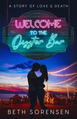 Welcome to The Oyster Bar: a story of love & death Paperback Beth Sorensen - Author