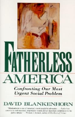 Fatherless America: Confronting Our Most Urgent Social Problem by Blankenhorn, David