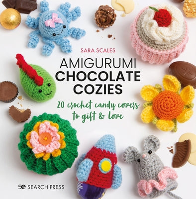 Amigurumi Chocolate Cozies: 20 Crochet Candy Covers to Gift & Love by Scales, Sara