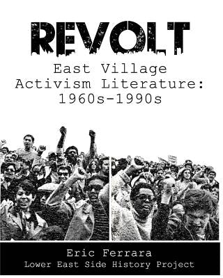 Revolt: East Village Activism Literature, 1960s through 1990s Paperback Createspace Independent Publishing Platform