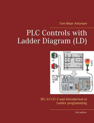 PLC Controls with Ladder Diagram (LD): IEC 61131-3 and introduction to Ladder programming Paperback Books on Demand
