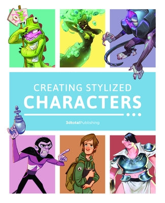 Creating Stylized Characters by 3dtotal Publishing