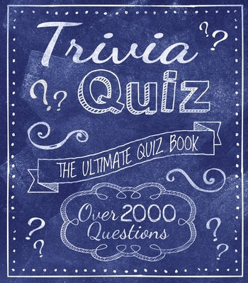 Trivia Quiz: The Ultimate Quiz Book - Over 2000 Questions by Saunders, Eric