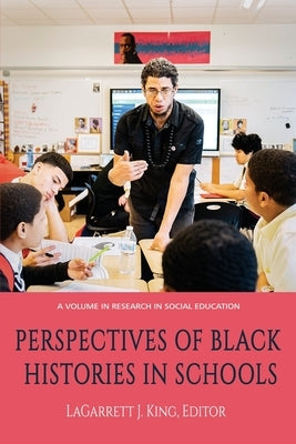 Perspectives of Black Histories in Schools by King, Lagarrett J.