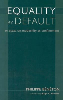 Equality by Default: An Essay on Modernity as Confinement Paperback Intercollegiate Studies Institute