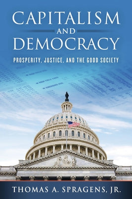 Capitalism and Democracy: Prosperity, Justice, and the Good Society Paperback University of Notre Dame Press