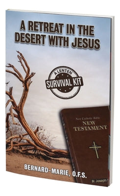 A Retreat in the Desert with Jesus: A Lenten Survival Kit by Marie, Bernard