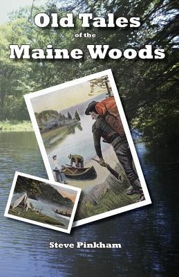 Old Tales of the Maine Woods Paperback Oldtalesofthemainewoods.com