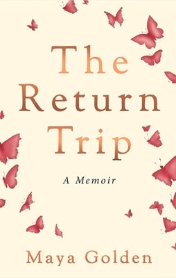 The Return Trip: A Memoir by Golden, Maya