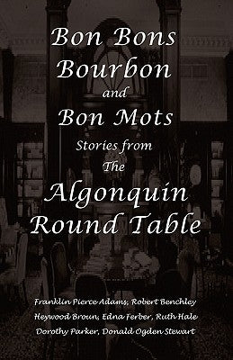 Bon Bons, Bourbon and Bon Mots: Stories from the Algonquin Round Table Paperback Traveling Press