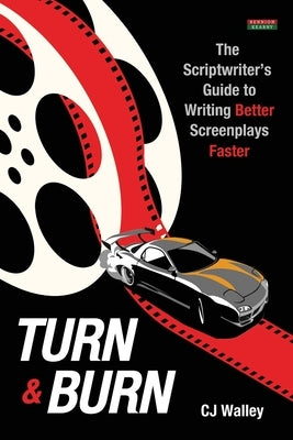 Turn & Burn: The Scriptwriter's Guide to Writing Better Screenplays Faster Paperback Bennion Kearny Limited