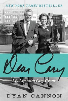 Dear Cary: My Life with Cary Grant by Cannon, Dyan