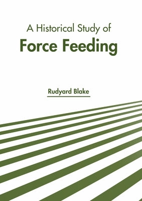 A Historical Study of Force Feeding by Blake, Rudyard