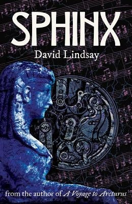 Sphinx: from the author of A Voyage to Arcturus by Lindsay, David