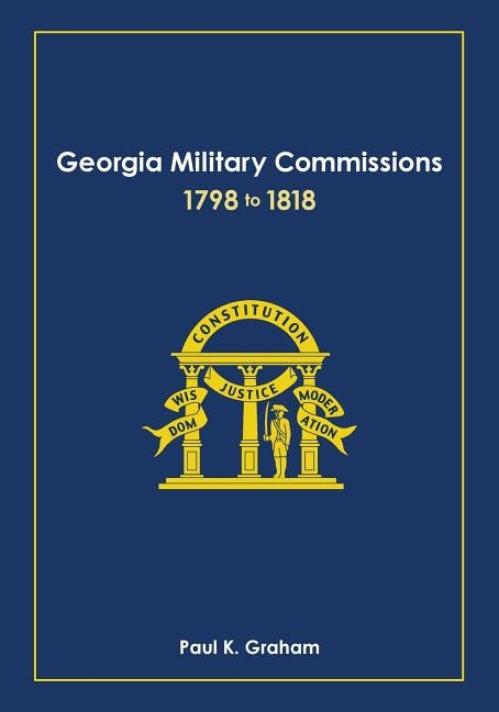 Georgia Military Commissions, 1798 to 1818 by Graham, Paul K.