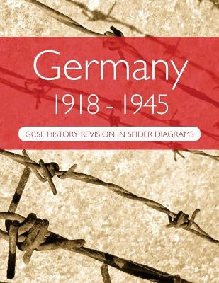 Germany 1918-1945: GCSE History Revision in Spider Diagrams Paperback Createspace Independent Publishing Platform