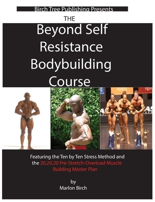 Beyond Self Resistance Bodybuilding Course by Birch, Marlon