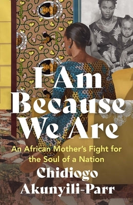 I Am Because We Are: An African Mother's Fight for the Soul of a Nation Paperback House of Anansi Press