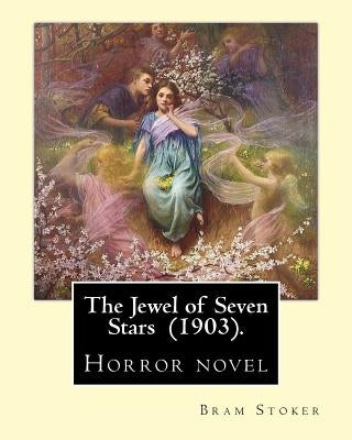 The Jewel of Seven Stars (1903). By: Bram Stoker: Horror novel Paperback Createspace Independent Publishing Platform