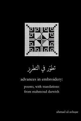 Advances in Embroidery: Poems, with Translations from Mahmoud Darwish Paperback Poets & Traitors Press