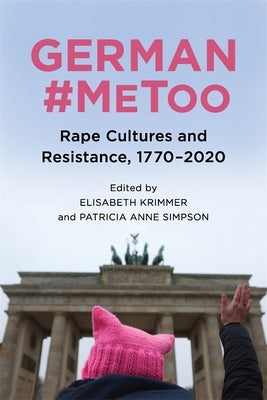German #Metoo: Rape Cultures and Resistance, 1770-2020 by Krimmer, Elisabeth