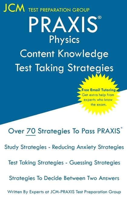 PRAXIS Physics Content Knowledge - Test Taking Strategies: PRAXIS 5265 - Free Online Tutoring - New 2020 Edition - The latest strategies to pass your by Test Preparation Group, Jcm-Praxis