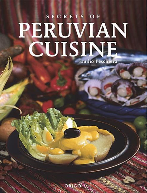 Secrets of Peruvian Cuisine Paperback Wine Appreciation Guild