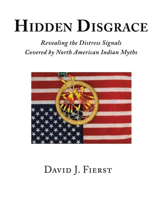 Hidden Disgrace: Revealing the Distress Signals Covered by North American Indian Myths Paperback Proving Press
