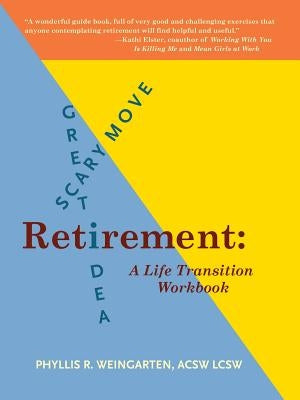 Retirement: Great Idea! Scary Move!: A Life Transition Workbook by Weingarten, Phyllis R.