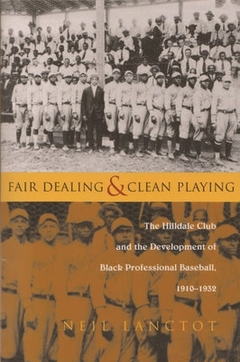 Fair Dealing and Clean Playing: The Hilldale Club and the Development of Black Professional Baseball, 1910-1932 by Lanctot, Neil