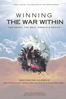 Winning the War Within: The Heart, the Self, Angels & Devils by Ibn Al Qayyim, Shams Al-D&#299;n Muhamma