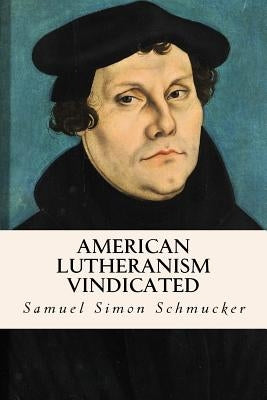 American Lutheranism Vindicated Paperback Createspace Independent Publishing Platform