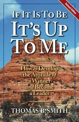 If It is to Be, It's Up to Me: How to Develop the Attitude of a Winner and Become a Leader Paperback Possibility Press
