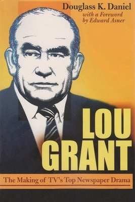 Lou Grant: The Making of Tv's Top Newspaper Drama Paperback Syracuse University Publications in Continuin