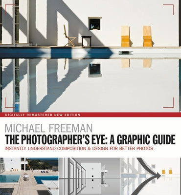 The Photographers Eye: A Graphic Guide: Instantly Understand Composition & Design for Better Photography Paperback Ilex Press