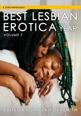 Best Lesbian Erotica of the Year, Volume 7 by Sexsmith, Sinclair