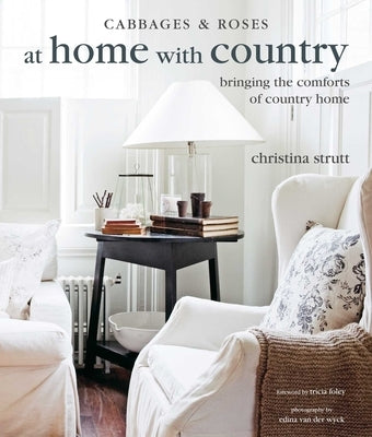 At Home with Country: Bringing the Comforts of Country Home by Strutt, Christina