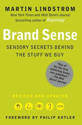 Brand Sense: Sensory Secrets Behind the Stuff We Buy by Lindstrom, Martin