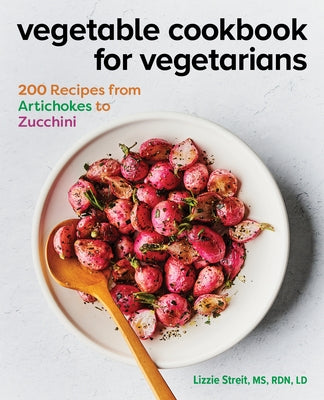 Vegetable Cookbook for Vegetarians: 200 Recipes from Artichokes to Zucchini Paperback Rockridge Press