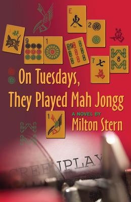 On Tuesdays, They Played Mah Jongg by Stern, Milton