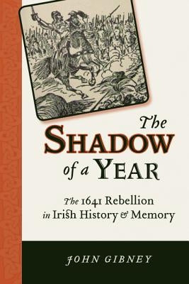 Shadow of a Year: The 1641 Rebellion in Irish History and Memory Paperback University of Wisconsin Press