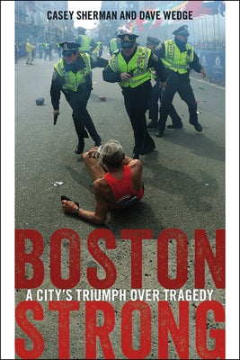 Boston Strong: A City's Triumph Over Tragedy by Sherman, Casey