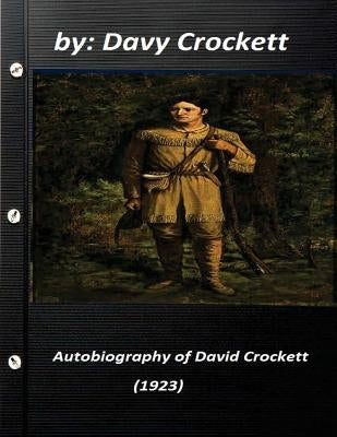 Autobiography of David Crockett (1923) by Davy Crockett by Crockett, Davy