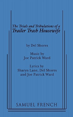 The Trials and Tribulations of a Trailer Trash Housewife by Shores, Del