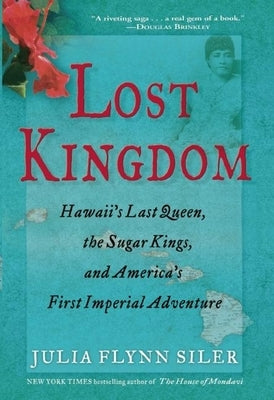 Lost Kingdom: Hawaiia's Last Queen, the Sugar Kings, and Americaa's First Imperial Venture Grove Press
