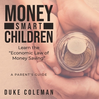 Money Smart Children Learn the Economic Law of Money Saving: A Parent's Guide Paperback Litprime Solutions